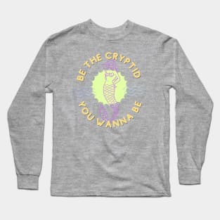 Be the Cryptid Long Sleeve T-Shirt